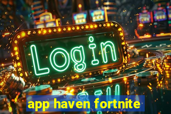 app haven fortnite